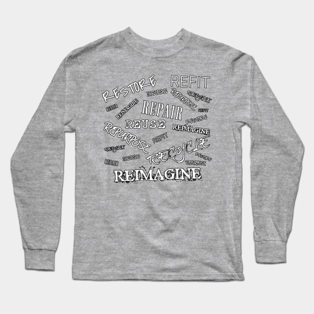 Restore Refit Reuse Repair Repurpose Recycle Reimagine Outlined in Black on Back and Salvaging Life Logo on Front Long Sleeve T-Shirt by The Azimuth Adventure